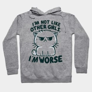 "I'm not like other girls, I'm worse" Annoyed Cat Hoodie